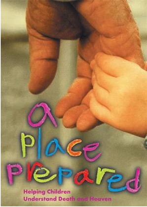 A Place Prepared: Helping Children Understand Death and Heaven