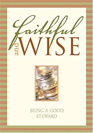 Faithful and Wise: Being a Good Steward