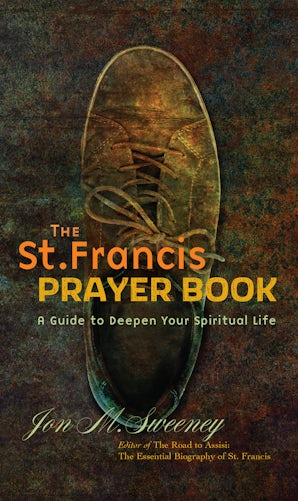 The St. Francis Prayer Book: A Guide to Deepen Your Spiritual Life