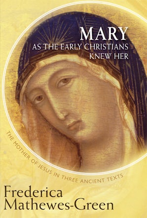 Mary As the Early Christians Knew Her