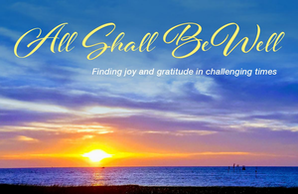 All Shall Be Well: Finding Joy and Gratitude in Challenging Times (Email Subscription)