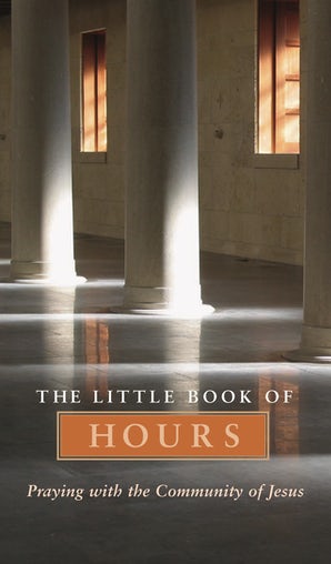 The Little Book of Hours: Praying with Community of Jesus - Revised Edition