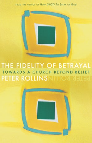 The Fidelity of Betrayal: Towards a Church Beyond Belief