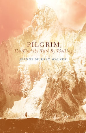 Pilgrim, You Find the Path by Walking